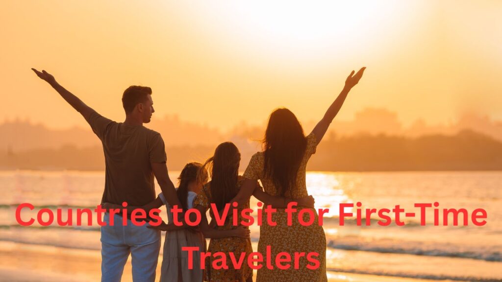 Best Countries to Visit for First-Time Travelers A Complete Beginner’s Guide
