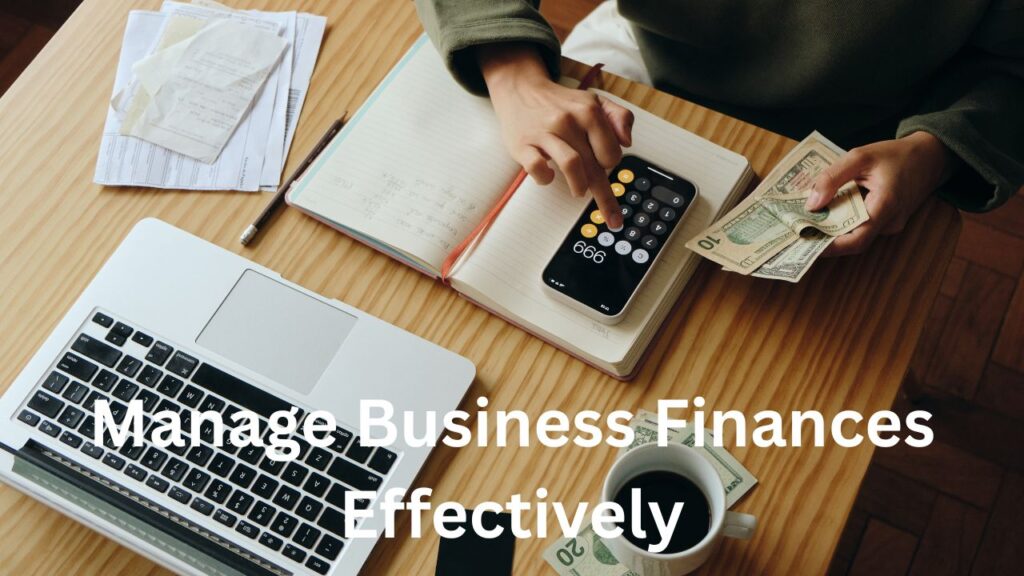 How to Manage Business Finances Effectively A Complete Guide